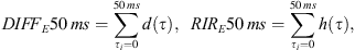 $$ {{DIFF}}_E50\enspace {ms}=\sum_{{\tau }_i=0}^{50\enspace {ms}}d\left(\tau \right),\hspace{0.5em}{{RIR}}_E50\enspace {ms}=\sum_{{\tau }_i=0}^{50\enspace {ms}}h\left(\tau \right), $$