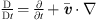 $ \frac{\mathrm{D}}{\mathrm{D}t}=\frac{\partial }{{\partial t}}+\overline{{v}}\middot \nabla $