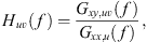 $$ {H}_{{uv}}(f)=\frac{{G}_{{xy},{uv}}(f)}{{G}_{{xx},u}(f)}, $$