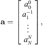 $$ \mathbf{a}=\left[\begin{array}{l}{a}_0^0\\ {a}_1^{-1}\\ \vdots \\ {a}_N^N\end{array}\right], $$