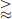 $ \overset{\gt}{\approx} $