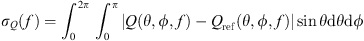 $$ {\sigma }_Q(f)={\int }_0^{2\pi } {\int }_0^{\pi } |Q(\theta,\phi,f)-{Q}_{\mathrm{ref}}(\theta,\phi,f)|\mathrm{sin}\theta \mathrm{d}\theta \mathrm{d}\phi $$