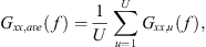 $$ {G}_{{xx},{ave}}(f)=\frac{1}{U}\sum_{u=1}^U {G}_{{xx},u}(f), $$