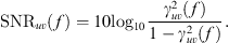 $$ \mathrm{SN}{\mathrm{R}}_{{uv}}(f)=10{\mathrm{log}}_{10}\frac{{\gamma }_{{uv}}^2(f)}{1-{\gamma }_{{uv}}^2(f)}. $$