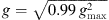 $ g=\sqrt{0.99\enspace {g}_{\mathrm{max}}^2}$