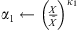 $ {\alpha }_1\leftarrow {\left(\frac{X}{\mathop{X}\limits^\tilde}\right)}^{{\kappa }_1}$