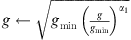 $ g\leftarrow \sqrt{{g}_{\mathrm{min}}\enspace {\left(\frac{g}{{g}_{\mathrm{min}}}\right)}^{{\alpha }_1}}$