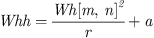 $ {Whh}=\frac{{Wh}[m,n{]}^2}{r}+a$