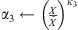 $ {\alpha }_3\leftarrow {\left(\frac{X}{\mathop{X}\limits^\tilde}\right)}^{{\kappa }_3}\enspace $