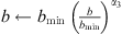$ b\leftarrow {b}_{\mathrm{min}}\enspace {\left(\frac{b}{{b}_{\mathrm{min}}}\right)}^{{\alpha }_3}$