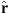 $ \hat{\mathbf{r}} $