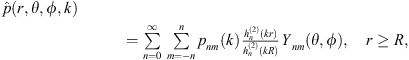 $$ \begin{aligned}&\hat{p}(r,\theta ,\phi ,k)\nonumber \\&\qquad = \sum _{n = 0}^{\infty }\sum _{m=-n}^n p_n^m(k) \frac{h_n^{(2)}(kr)}{h_n^{(2)}(kR)}Y_n^m(\theta ,\phi ), \quad r \ge R, \end{aligned} $$