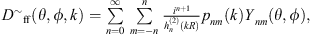 $$ \begin{aligned} \tilde{D}_{\rm ff}(\theta ,\phi ,k) = \sum _{n = 0}^{\infty }\sum _{m=-n}^n \frac{i^{n+1}}{h_n^{(2)}(kR)}p_n^m(k)Y_n^m(\theta ,\phi ), \end{aligned} $$