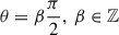 Mathematical equation: $ \theta = \beta \frac{\pi}{2},~\beta \in \mathbb{Z} $