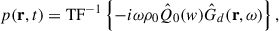 Mathematical equation: $$ \begin{aligned} p(\mathbf r ,t) = \mathrm{TF}^{-1} \left\{ -i\omega \rho _0 \hat{Q}_0(w) \hat{G}_{d}(\mathbf r ,\omega )\right\} , \end{aligned} $$