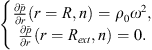 $$ \left\{\begin{array}{l}\frac{\partial \mathop{p}\limits^\tilde}{{\partial r}}(r=R,n)={\rho }_0{\omega }^2,\\ \frac{\partial \mathop{p}\limits^\tilde}{{\partial r}}(r={R}_{{ext}},n)=0.\end{array}\right. $$