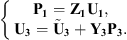 $$ \left\{\begin{array}{l}{\mathbf{P}}_{\mathbf{1}}={\mathbf{Z}}_{\mathbf{1}}{\mathbf{U}}_{\mathbf{1}},\\ {\mathbf{U}}_{\mathbf{3}}={\stackrel{\tilde }{\mathbf{U}}}_{\mathbf{3}}+{\mathbf{Y}}_{\mathbf{3}}{\mathbf{P}}_{\mathbf{3}}.\end{array}\right. $$