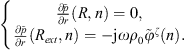 $$ \left\{\begin{array}{l}\frac{\partial \mathop{p}\limits^\tilde}{{\partial r}}(R,n)=0,\\ \frac{\partial \mathop{p}\limits^\tilde}{{\partial r}}({R}_{{ext}},n)=-\mathrm{j}\omega {\rho }_0{\stackrel{\tilde }{\phi }}^{\zeta }(n).\end{array}\right. $$
