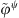 $ {\stackrel{\tilde }{\phi }}^{\psi }$