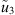 $ {\mathop{u}\limits^\tilde}_3$