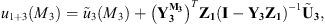 $$ {u}_{1+3}({M}_3)={\mathop{u}\limits^\tilde}_3({M}_3)+{\left({\mathbf{Y}}_{\mathbf{3}}^{{\mathbf{M}}_{\mathbf{3}}}\right)}^T{\mathbf{Z}}_{\mathbf{1}}{\left(\mathbf{I}-{\mathbf{Y}}_{\mathbf{3}}{\mathbf{Z}}_{\mathbf{1}}\right)}^{-1}{\stackrel{\tilde }{\mathbf{U}}}_{\mathbf{3}}, $$