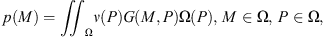 $$ p(M)={\iint }_{\mathrm{\Omega }} \nu (P)G(M,P)\mathrm{\Omega }(P),\enspace {M}\in \mathrm{\Omega },\enspace {P}\in \mathrm{\Omega }, $$