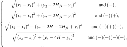 $$ \left\{\begin{array}{ll}\sqrt{({x}_2-{x}_1{)}^2+({y}_2-2{H}_{{fs}}+{y}_1{)}^2}\enspace & \mathrm{and}\enspace (-),\\ \sqrt{({x}_2-{x}_1{)}^2+({y}_2-2{H}_{{fs}}-{y}_1{)}^2}\enspace & \mathrm{and}\enspace (-)(+),\\ \sqrt{({x}_2-{x}_1{)}^2+({y}_2-2H-2{H}_{{fs}}+{y}_1{)}^2}\enspace & \mathrm{and}\enspace (-)(+)(-),\\ \sqrt{({x}_2-{x}_1{)}^2+({y}_2-4H-{y}_1{)}^2}\enspace & \mathrm{and}\enspace (-)(+)(-)(+),\\ \dots & \end{array}\right. $$