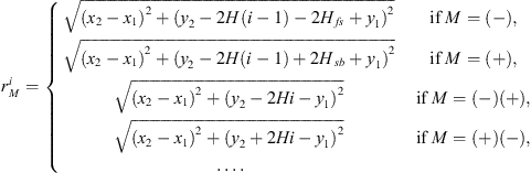 $$ {r}_M^i=\left\{\begin{array}{ll}\sqrt{({x}_2-{x}_1{)}^2+({y}_2-2H(i-1)-2{H}_{{fs}}+{y}_1{)}^2}\enspace & \mathrm{if}\enspace {M}=(-),\\ \sqrt{({x}_2-{x}_1{)}^2+({y}_2-2H(i-1)+2{H}_{{sb}}+{y}_1{)}^2}\enspace & \mathrm{if}\enspace {M}=(+),\\ \sqrt{({x}_2-{x}_1{)}^2+({y}_2-2{Hi}-{y}_1{)}^2}\enspace & \mathrm{if}\enspace {M}=(-)(+),\\ \sqrt{({x}_2-{x}_1{)}^2+({y}_2+2{Hi}-{y}_1{)}^2}\enspace & \mathrm{if}\enspace {M}=(+)(-),\\ \dots.& \end{array}\right. $$