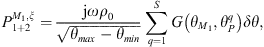 $$ {P}_{1+2}^{{M}_1,\xi }=\frac{\mathrm{j}\omega {\rho }_0}{\sqrt{{\theta }_{{max}}-{\theta }_{{min}}}}\sum_{q=1}^S G\left({\theta }_{{M}_1},{\theta }_P^q\right){\delta \theta }, $$