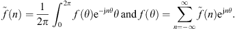 $$ \mathop{f}\limits^\tilde(n)=\frac{1}{2\pi }{\int }_0^{2\pi } f\left(\theta \right){\mathrm{e}}^{-\mathrm{j}n\theta }\theta \hspace{0.33em}\enspace \mathrm{and}\enspace \hspace{0.33em}f(\theta )=\sum_{n=-\infty }^{\infty } \mathop{f}\limits^\tilde(n){\mathrm{e}}^{\mathrm{j}n\theta }. $$