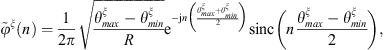 $$ {\stackrel{\tilde }{\phi }}^{\xi }(n)=\frac{1}{2\pi }\sqrt{\frac{{\theta }_{{max}}^{\xi }-{\theta }_{{min}}^{\xi }}{R}}{\mathrm{e}}^{-\mathrm{j}n\left(\frac{{\theta }_{{max}}^{\xi }+{\theta }_{{min}}^{\xi }}{2}\right)}\mathrm{sinc}\left(n\frac{{\theta }_{{max}}^{\xi }-{\theta }_{{min}}^{\xi }}{2}\right), $$