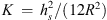 $ K\enspace =\enspace {h}_s^2/(12{R}^2)$