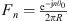 $ {F}_n=\frac{{\mathrm{e}}^{-\mathrm{j}n{\theta }_0}}{2\pi R}$