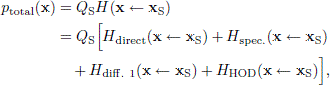 $$ \begin{aligned} p_{\rm total}(\mathbf{x})&= Q_{\rm S}H(\mathbf{x} \leftarrow \mathbf{x}_{\rm S})\nonumber \\&= Q_{\rm S}\Big [ H_{\rm direct}(\mathbf{x} \leftarrow \mathbf{x}_{\rm S}) + H_{\rm spec.}(\mathbf{x} \leftarrow \mathbf{x}_{\rm S}) \nonumber \\&\quad + H_{\rm diff.\ 1}(\mathbf{x} \leftarrow \mathbf{x}_{\rm S}) + H_{\rm HOD}(\mathbf{x} \leftarrow \mathbf{x}_{\rm S}) \Big ], \end{aligned} $$