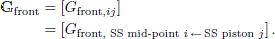 $$ \begin{aligned} \mathbf{G}_{\rm front}&= \left[ G_{\mathrm{front},ij} \right] \nonumber \\&= \left[ G_{\text{ front,} \text{ SS} \text{ mid-point} i\,{\leftarrow }\,{\text{ SS} \text{ piston} j} } \right]. \end{aligned} $$