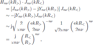 $$ \begin{aligned}&H_{n \nu }(kR_>) \cdot J_{n \nu }(kR_ < ) \nonumber \\&\quad = \left[ J_{n \nu }(kR_>) - \mathrm{j}Y_{n \nu } (kR_>) \right] J_{n \nu }(kR_ < ) \nonumber \\&\quad \sim - \mathrm{j}Y_{n \nu } (kR_>) J_{n \nu }(kR_ < ) \nonumber \\&\quad \sim \mathrm{j}\sqrt{\frac{2}{\pi n \nu }} \left(\frac{\mathrm{e}k R_>}{2 n \nu } \right)^{-n \nu } \frac{1}{\sqrt{2 \pi n \nu }} \left(\frac{\mathrm{e}k R_<}{2 n \nu } \right)^{n \nu } \nonumber \\&\quad = \frac{\mathrm{j}}{ \pi n \nu }\left( \frac{R_ < }{R_ > } \right)^{n \nu }, \end{aligned} $$