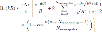 $$ \begin{aligned} \mathrm{H}_0(kR)&\approx \frac{\mathrm{j}\mathrm{\Delta } z}{\pi } \left[ \frac{\mathrm{e}^{-\mathrm{j}k R}}{R} +2 \sum _{n=2}^{N_{\rm monopoles}} \frac{\mathrm{e}^{-\mathrm{j}k\sqrt{R^2 + z_n^2}}}{\sqrt{R^2 + z_n^2}} \frac{1}{2}\right.\nonumber \\&\quad \times \left( 1 - \cos \frac{\pi ( n+N_{\rm monopoles}-1)}{N_{\rm monopoles}} \right) \Bigg ]. \end{aligned} $$