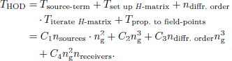 $$ \begin{aligned} T_{\rm HOD}&= T_{\text{ source-term}} + T_{\text{ set} \text{ up} \text{ H-matrix}} + n_{\text{ diffr.} \text{ order}}\nonumber \\&\quad \cdot T_{\text{ iterate} \text{ H-matrix}} + T_{\text{ prop.} \text{ to} \text{ field-points}} \nonumber \\&= C_1 n_{\rm sources} \cdot n_{\rm g}^2 + C_2 n_{\rm g}^3 + C_3 n_{\text{ diffr.} \text{ order}} n_{\rm g}^3 \nonumber \\&\quad + C_4 n_{\rm g}^2 n_{\rm receivers}. \end{aligned} $$
