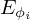 $ E_{\phi _i} $
