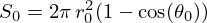 $ S_0 = 2\pi \,r_0^2 (1 - \cos (\theta _0)) $