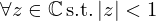 $ \forall z\in {\mathbb {C}}\,\mbox {s.t.}\, |z|\lt 1 $