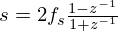 $ s = 2f_s\frac {1 - z^{-1}}{1 + z^{-1}} $