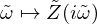 $ \tilde \omega \mapsto \tilde Z(i \tilde \omega ) $