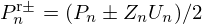 $ P_{n}^{\mathrm {r}\pm }=(P_n\pm Z_{n} U_{n})/2 $