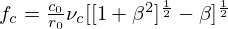 $ f_c = \frac {c_0}{r_0}\nu _c [[1 + \beta ^2]^\frac {1}{2} - \beta ]^\frac {1}{2} $