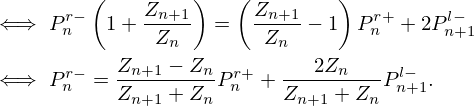 $$ \begin{aligned} \iff P_n^{r-}&\left (1 + \frac {Z_{n+1}}{Z_n}\right ) = \left (\frac {Z_{n+1}}{Z_n} - 1\right ) P_n^{r+} + 2P_{n+1}^{l-}\\ \iff P_n^{r-} &= \frac {Z_{n+1} - Z_n}{Z_{n+1} + Z_n}P_n^{r+} + \frac {2Z_n}{Z_{n+1} + Z_n}P_{n+1}^{l-}. \end{aligned} $$