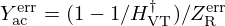 $ Y_{\mathrm {ac}}^{\mathrm {err}} = (1-1/H_{\mathrm {VT}}^\dagger )/Z_{\mathrm {R}}^{\mathrm {err}} $