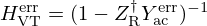$ H_{\mathrm {VT}}^{\mathrm {err}} = (1- Z_{\mathrm {R}}^\dagger Y_{\mathrm {ac}}^{\mathrm {err}})^{-1} $