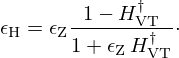 $$ \epsilon _{\mathrm {H}} = \epsilon _{\mathrm {Z}} \frac {1-H_{\mathrm {VT}}^\dagger }{1+\epsilon _{\mathrm {Z}} \,H_{\mathrm {VT}}^\dagger }\cdot $$