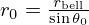 $ r_0 = \frac {r_{{\textrm {bell}}}}{\sin \theta _0} $